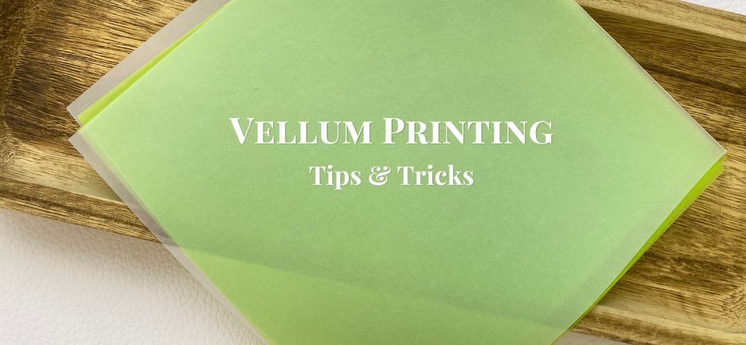 tips and tricks to printing on transparent vellum paper